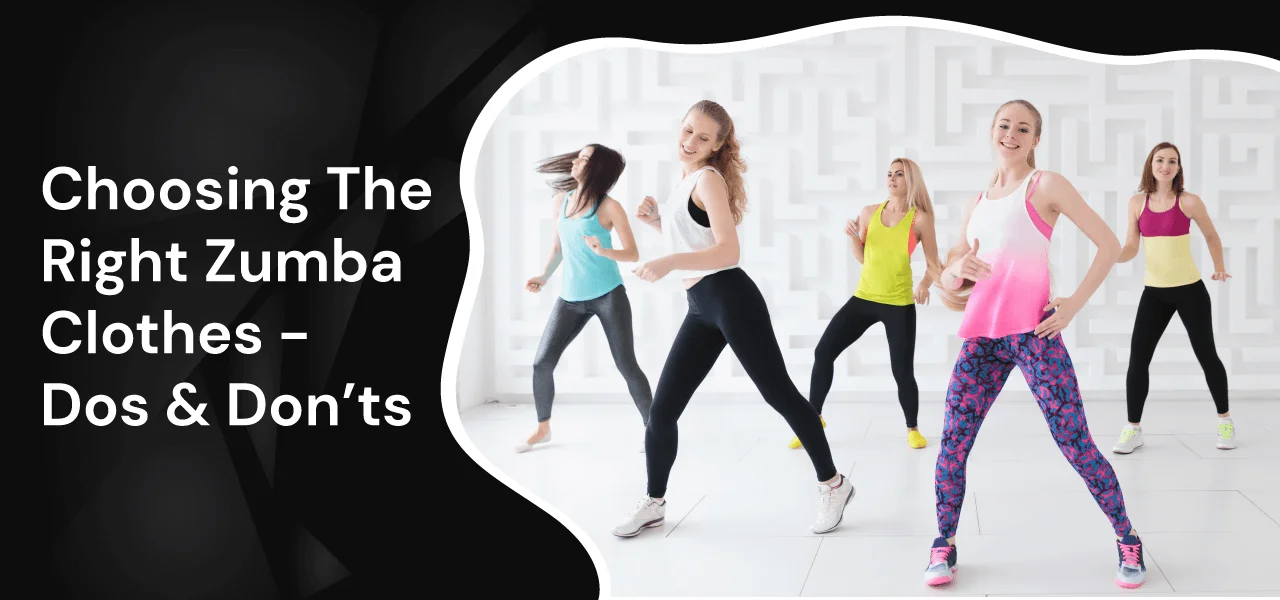 Choosing The Right Zumba Clothes - Dos & Don’ts