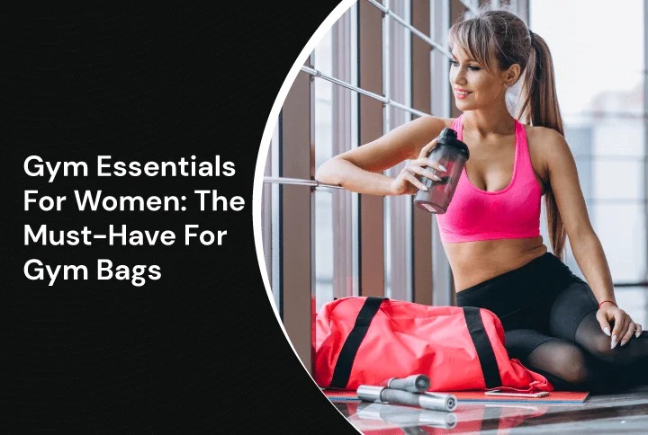 Gym Essentials For Women The Must Have For Gym Bags 720x484