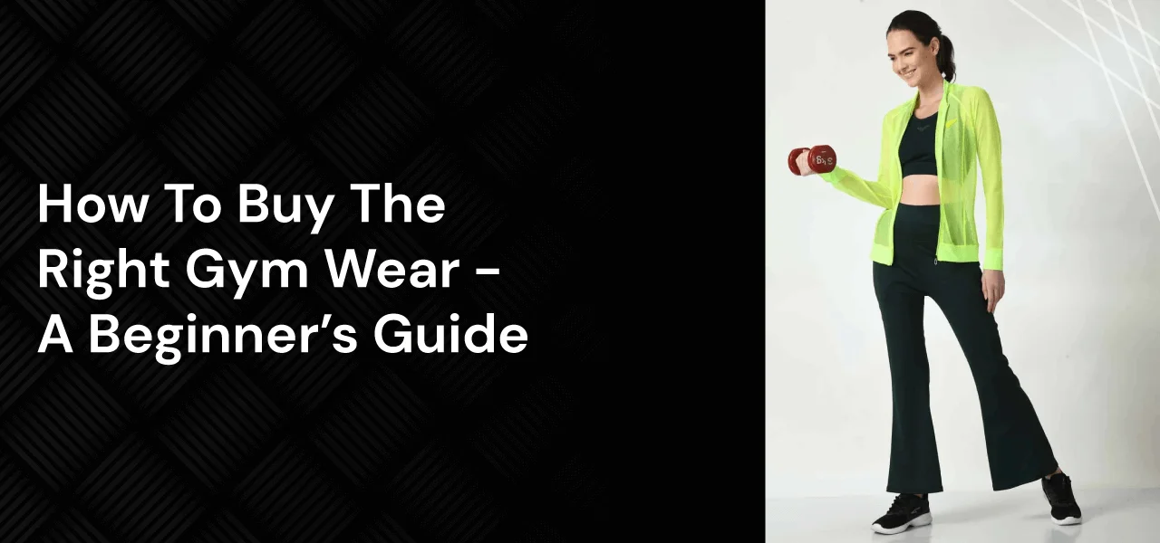 How To Buy The Right Gym Wear - A Beginner’s Guide