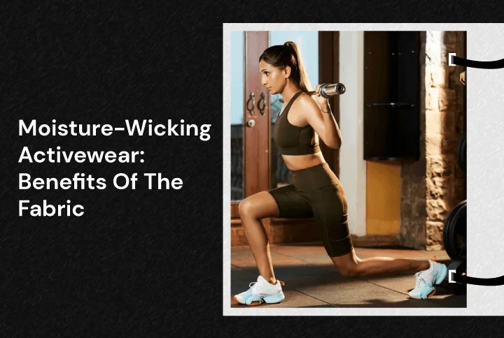 Moisture-Wicking Activewear – Benefits Of The Fabric