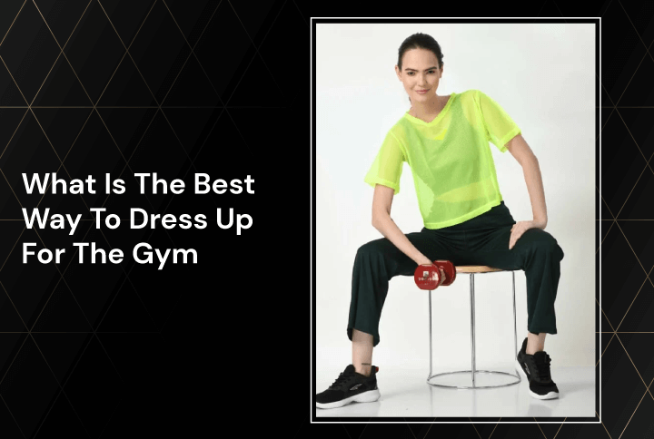 What Is The Best Way To Dress Up For The Gym 720x484